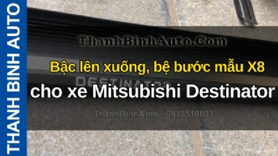 Video Bậc lên xuống, bệ bước mẫu X8 cho xe Mitsubishi Destinator tại ThanhBinhAuto